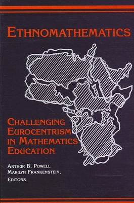 Ethnomathematics: Challenging Eurocentrism in Mathematics Education - Powell, Arthur B (Editor), and Frankenstein, Marilyn (Editor)