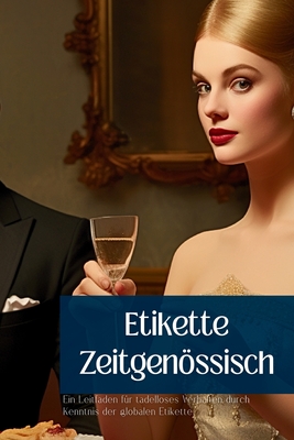 Etikette Zeitgenssisch: Ein Leitfaden f?r tadelloses Verhalten durch Kenntnis der globalen Etikette - Winder, Chris