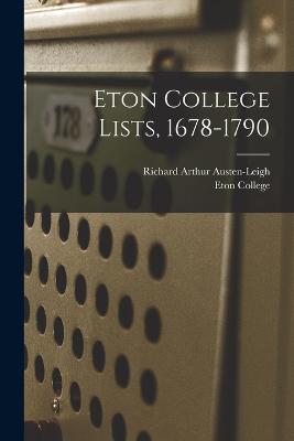 Eton College Lists, 1678-1790 - Austen-Leigh, Richard Arthur, and Eton College (Creator)