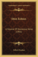 Eton Echoes: A Volume of Humorous Verse (1901)