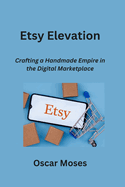 Etsy Elevation: Crafting a Handmade Empire in the Digital Marketplace