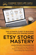 Etsy Store Mastery: The Ultimate Guide to Building Your Own Etsy Empire