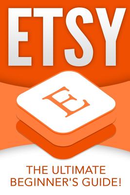 Etsy: The Ultimate Beginner's Guide! - Johansen, Andrew