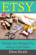 Etsy: Ultimate Etsy Strategies for Selling Crafts Online