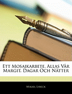 Ett Mosaikarbete. Allas Var Margit. Dagar Och Natter