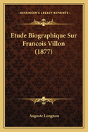 Etude Biographique Sur Francois Villon (1877)