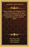 Etude Critique Sur L'Origine de La Version Des Septante Et Du Role D'Esdras Dans Le Retablissement Du Peuple Juif Apres La Captivite (1859)