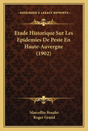 Etude Historique Sur Les Epidemies De Peste En Haute-Auvergne (1902)