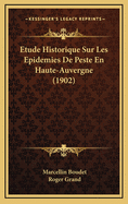 Etude Historique Sur Les Epidemies de Peste En Haute-Auvergne (1902)