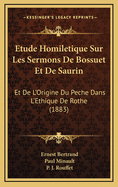 Etude Homiletique Sur Les Sermons de Bossuet Et de Saurin: Et de L'Origine Du Peche Dans L'Ethique de Rothe (1883)
