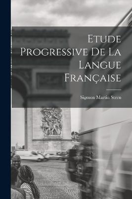 Etude Progressive de la Langue Franaise - Stern, Sigmon Martin