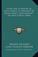 Etude Sur La Nature De Jesus Christ; La Personne De Jesus Christ; Enseignement De Jesus Christ (1864)