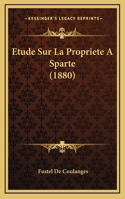 Etude Sur La Propriete a Sparte (1880) - De Coulanges, Fustel