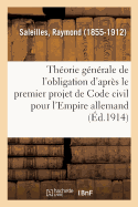 Etude Sur La Theorie Generale de L'Obligation D'Apres Le Premier Projet de Code Civil Pour L'Empire Allemand (Classic Reprint)