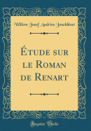 Etude Sur Le Roman de Renart (Classic Reprint)