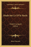 Etude Sur Le Xvie Siecle: Hubert Languet (1852)