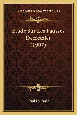 Etude Sur Les Fausses Decretales (1907) - Fournier, Paul