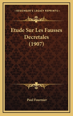 Etude Sur Les Fausses Decretales (1907) - Fournier, Paul