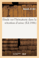 Etude Sur l'Hematurie Dans La Retention d'Urine