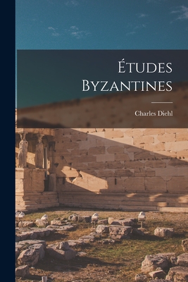 Etudes Byzantines - Diehl, Charles