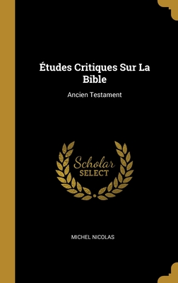 Etudes Critiques Sur La Bible: Ancien Testament - Nicolas, Michel