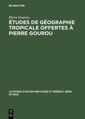 Etudes de Geographie Tropicale Offertes a Pierre Gourou - Gourou, Pierre