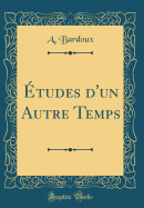 Etudes D'Un Autre Temps (Classic Reprint)