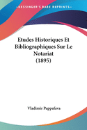 Etudes Historiques Et Bibliographiques Sur Le Notariat (1895)