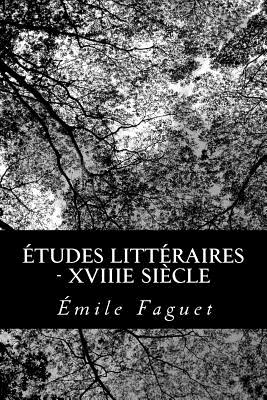 Etudes Litteraires - Xviiie Siecle. - Faguet, Emile