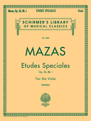 Etudes Speciales Op. 36 Book 1 Schirmer Library of Classics Volume 1885 Essential Viola Method for Technique Finger Dexterity Bowing Control and Musicianship Development - Mazas, Jacques F (Composer), and Mogill, Leonard (Editor)