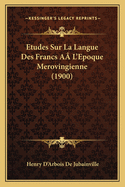 Etudes Sur La Langue Des Francs A? L'Epoque Merovingienne (1900)