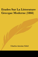 Etudes Sur La Litterature Grecque Moderne (1866)