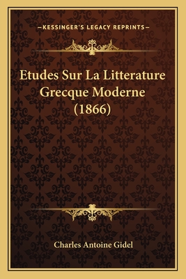 Etudes Sur La Litterature Grecque Moderne (1866) - Gidel, Charles Antoine