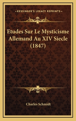 Etudes Sur Le Mysticisme Allemand Au XIV Siecle (1847) - Schmidt, Charles