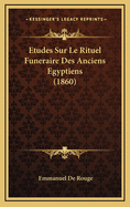 Etudes Sur Le Rituel Funeraire Des Anciens Egyptiens (1860)