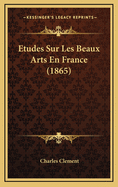 Etudes Sur Les Beaux Arts En France (1865)