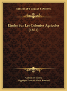 Etudes Sur Les Colonies Agricoles (1851)