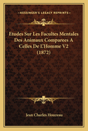 Etudes Sur Les Facultes Mentales Des Animaux Comparees A Celles De L'Homme V2 (1872)