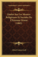 Etudes Sur Les Moeurs Religieuses Et Sociales de L'Extreme Orient (1885)