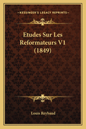 Etudes Sur Les Reformateurs V1 (1849)