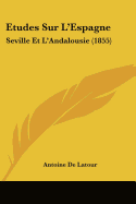 Etudes Sur L'Espagne: Seville Et L'Andalousie (1855)