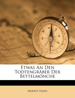 Etwas an Den Todtengr?ber Der Bettelmnche... - Hahn, Modest