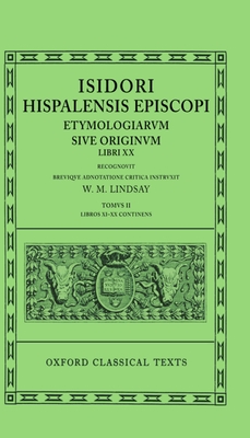 Etymologiarum Sive Originum Libri XX: Volume II: Books XI-XX - Isidore, and Lindsay, W M (Editor)