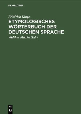 Etymologisches Wrterbuch der deutschen Sprache - Kluge, Friedrich, and Mitzka, Walther (Editor)