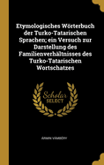 Etymologisches Worterbuch Der Turko-Tatarischen Sprachen; Ein Versuch Zur Darstellung Des Familienverhaltnisses Des Turko-Tatarischen Wortschatzes