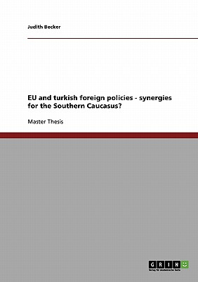 EU and turkish foreign policies - synergies for the Southern Caucasus? - Becker, Judith, Professor