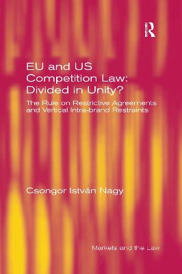 EU and US Competition Law: Divided in Unity?: The Rule on Restrictive Agreements and Vertical Intra-brand Restraints - Nagy, Csongor Istvn