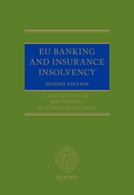 EU Banking and Insurance Insolvency - Moss QC, Gabriel (Editor), and Wessels, Bob (Editor), and Haentjens, Matthias (Editor)
