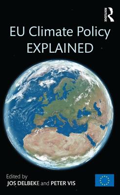 EU Climate Policy Explained - Delbeke, Jos (Editor), and Vis, Peter (Editor)