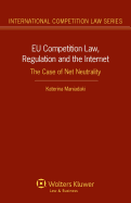 EU Competition Law, Regulation and the Internet: The Case of Net Neutrality